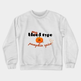 my blood type is pumpkin spice design Crewneck Sweatshirt